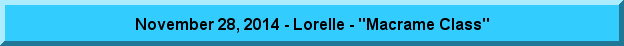 November 28, 2014 - Lorelle - "Macrame Class"